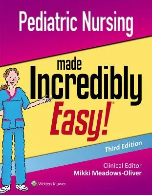 Les soins infirmiers pédiatriques rendus incroyablement faciles - Pediatric Nursing Made Incredibly Easy