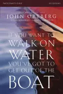 Si vous voulez marcher sur l'eau, vous devez sortir du bateau Guide du participant : Un voyage en 6 sessions pour apprendre à faire confiance à Dieu - If You Want to Walk on Water, You've Got to Get Out of the Boat Participant's Guide: A 6-Session Journey on Learning to Trust God