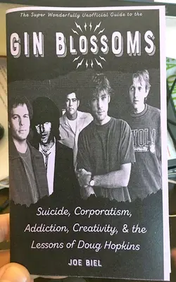 Gin Blossoms : Suicide, corporatisme, addiction, créativité et les leçons de Doug Hopkins - Gin Blossoms: Suicide, Corporatism, Addiction, Creativity, and the Lessons of Doug Hopkins