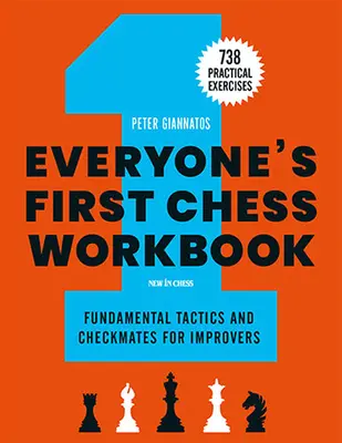 Le premier manuel d'échecs pour tous : Tactiques fondamentales et matrices pour les débutants - 738 exercices pratiques - Everyone's First Chess Workbook: Fundamental Tactics and Checkmates for Improvers - 738 Practical Exercises