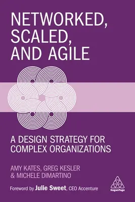 En réseau, à l'échelle et agile : une stratégie de conception pour les organisations complexes - Networked, Scaled, and Agile: A Design Strategy for Complex Organizations