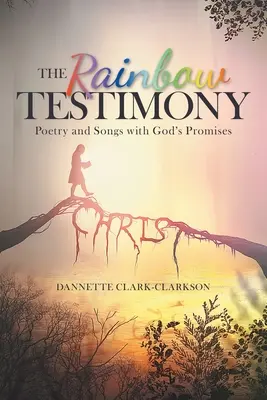 Le témoignage de l'arc-en-ciel : Poésie et chansons avec les promesses de Dieu - The Rainbow Testimony: Poetry and Songs with God's Promises