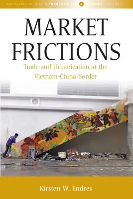 Frictions du marché : Commerce et urbanisation à la frontière entre le Viêt Nam et la Chine - Market Frictions: Trade and Urbanization at the Vietnam-China Border