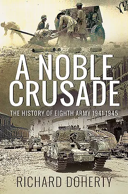 Une noble croisade : L'histoire de la Huitième Armée, 1941-1945 - A Noble Crusade: The History of the Eighth Army, 1941-1945