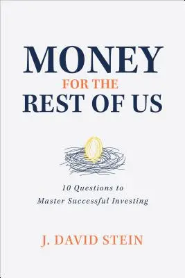 L'argent pour le reste d'entre nous : 10 questions pour maîtriser un investissement réussi - Money for the Rest of Us: 10 Questions to Master Successful Investing