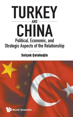 Turquie et Chine : Aspects politiques, économiques et stratégiques de la relation - Turkey and China: Political, Economic, and Strategic Aspects of the Relationship