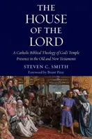 La maison du Seigneur : Une théologie biblique catholique de la présence du temple de Dieu dans l'Ancien et le Nouveau Testament - The House of the Lord: A Catholic Biblical Theology of God's Temple Presence in the Old and New Testaments