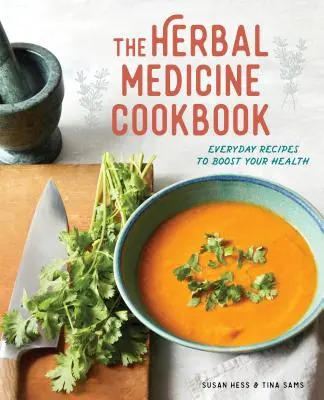 Le livre de cuisine des plantes médicinales : Des recettes de tous les jours pour booster votre santé - The Herbal Medicine Cookbook: Everyday Recipes to Boost Your Health