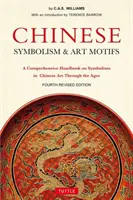 Symbolisme chinois et motifs artistiques Quatrième édition révisée : Un manuel complet sur le symbolisme dans l'art chinois à travers les âges - Chinese Symbolism & Art Motifs Fourth Revised Edition: A Comprehensive Handbook on Symbolism in Chinese Art Through the Ages