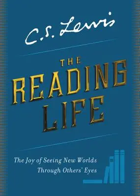 La vie de lecteur : La joie de voir de nouveaux mondes à travers les yeux des autres - The Reading Life: The Joy of Seeing New Worlds Through Others' Eyes