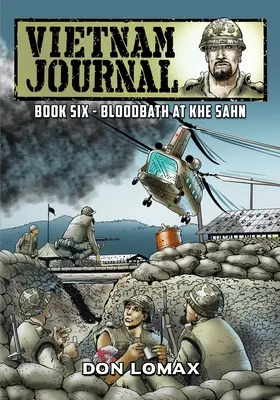 Journal du Vietnam - Tome 6 : Le bain de sang de Khe Sanh - Vietnam Journal - Book 6: Bloodbath at Khe Sanh