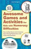 Awesome Games and Activities for Kids with Numeracy Difficulties (Jeux et activités géniaux pour les enfants ayant des difficultés à calculer) : Comment se sentir intelligent et en contrôle des mathématiques avec un cerveau neurodiverse - Awesome Games and Activities for Kids with Numeracy Difficulties: How to Feel Smart and in Control about Doing Mathematics with a Neurodiverse Brain