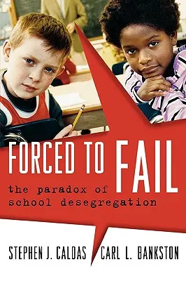 Forcé d'échouer : Le paradoxe de la déségrégation scolaire - Forced to Fail: The Paradox of School Desegregation