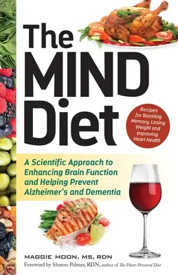 Le régime de l'esprit : Une approche scientifique pour améliorer les fonctions cérébrales et aider à prévenir la maladie d'Alzheimer et la démence - The Mind Diet: A Scientific Approach to Enhancing Brain Function and Helping Prevent Alzheimer's and Dementia