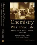 La chimie était leur vie : Les pionnières de la chimie britannique, 1880-1949 - Chemistry Was Their Life: Pioneering British Women Chemists, 1880-1949