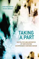 Taking [A]part - The Politics and Aesthetics of Participation in Experience-Centered Design (McCarthy John (Head of School University College Cork))