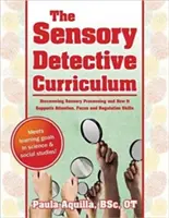 Le programme d'études du détective sensoriel : Découvrir le traitement sensoriel et comment il favorise l'attention, la concentration et les capacités de régulation - The Sensory Detective Curriculum: Discovering Sensory Processing and How It Supports Attention, Focus and Regulation Skills