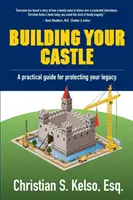 Building Your Castle : Un guide pratique pour protéger votre héritage. - Building Your Castle: A practical guide for protecting your legacy.