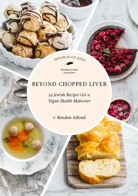 Au-delà du foie haché : 59 recettes juives pour une cure de santé végétalienne - Beyond Chopped Liver: 59 Jewish Recipes Get a Vegan Health Makeover