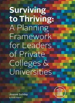 De la survie à la prospérité : Un cadre de planification pour les dirigeants de collèges et d'universités privés - Surviving to Thriving: A Planning Framework for Leaders of Private Colleges & Universities