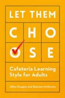 Laissez-les choisir : Le style d'apprentissage de la cafétéria pour les adultes - Let Them Choose: Cafeteria Learning Style for Adults