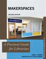 Makerspaces : Un guide pratique pour les bibliothécaires, deuxième édition - Makerspaces: A Practical Guide for Librarians, Second Edition