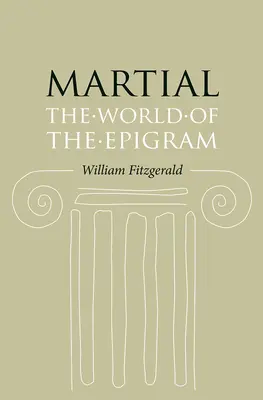 Martial : Le monde de l'épigramme - Martial: The World of the Epigram