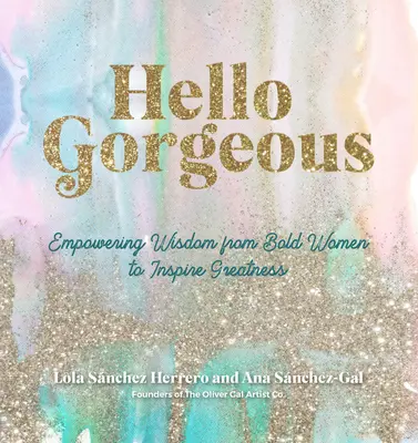 Hello Gorgeous : Citations de femmes audacieuses pour inspirer la grandeur - Hello Gorgeous: Empowering Quotes from Bold Women to Inspire Greatness