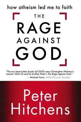 La rage contre Dieu : Comment l'athéisme m'a conduit à la foi - The Rage Against God: How Atheism Led Me to Faith