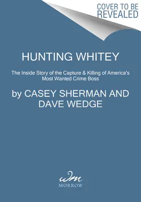 La chasse à Whitey : L'histoire de la capture et de l'assassinat du criminel le plus recherché d'Amérique - Hunting Whitey: The Inside Story of the Capture & Killing of America's Most Wanted Crime Boss