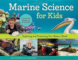 Science de la mer pour les enfants, 66 : Explorer et protéger notre monde aquatique, avec des carrières intéressantes et 21 activités. - Marine Science for Kids, 66: Exploring and Protecting Our Watery World, Includes Cool Careers and 21 Activities