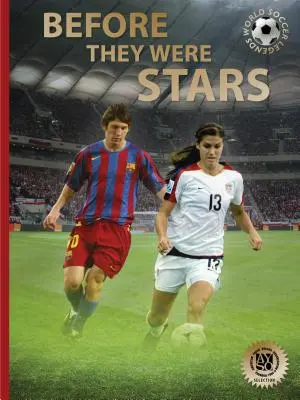 Avant d'être des stars : Comment Messi, Alex Morgan et d'autres grands du football ont accédé au sommet - Before They Were Stars: How Messi, Alex Morgan, and Other Soccer Greats Rose to the Top