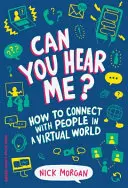 Vous m'entendez ? Comment entrer en contact avec les gens dans un monde virtuel - Can You Hear Me?: How to Connect with People in a Virtual World