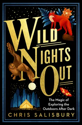 Les nuits sauvages : La magie de l'exploration en plein air après la tombée de la nuit - Wild Nights Out: The Magic of Exploring the Outdoors After Dark