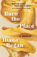 Burn the Place : A Memoir - Burn the Place: A Memoir