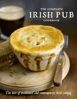 Le livre de cuisine complet des pubs irlandais - The Complete Irish Pub Cookbook