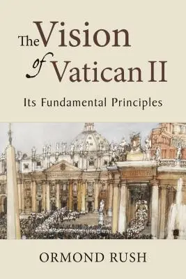 La vision de Vatican II : ses principes fondamentaux - The Vision of Vatican II: Its Fundamental Principles