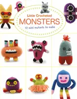 Petits monstres au crochet : 12 mini-mutants à réaliser - Little Crocheted Monsters: 12 Mini Mutants to Make