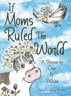 Si les mamans dirigeaient le monde : Un théorème de Cow & Pelican - If Moms Ruled the World: A Theorem by Cow & Pelican