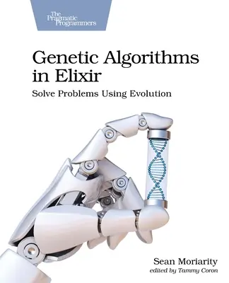 Algorithmes génétiques en Elixir : Résoudre des problèmes en utilisant l'évolution - Genetic Algorithms in Elixir: Solve Problems Using Evolution