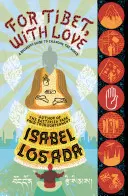 Pour le Tibet, avec amour - Guide du débutant pour changer le monde - For Tibet, with Love - A Beginner's Guide to Changing the World