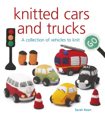 Voitures et camions en tricot : Une collection de véhicules à tricoter - Knitted Cars and Trucks: A Collection of Vehicles to Knit