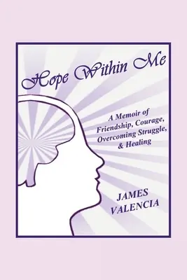 L'espoir en moi : Un mémoire d'amitié, de courage, de lutte et de guérison - Hope Within Me: A Memoir of Friendship, Courage, Overcoming Struggle, & Healing