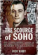 Le fléau de Soho : La carrière controversée du sergent Harry Challenor, détective de la SAS, MM - The Scourge of Soho: The Controversial Career of SAS Herodetective Sergeant Harry Challenor MM