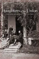Les filles de l'Union : Les femmes du Nord combattent la guerre civile - Daughters of the Union: Northern Women Fight the Civil War