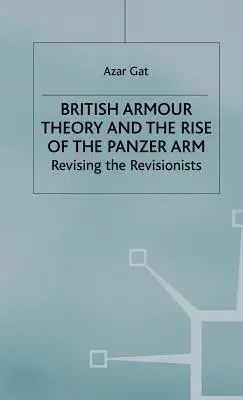 La théorie de l'armure britannique et la montée en puissance de l'arme des Panzers : Réviser les révisionnistes - British Armour Theory and the Rise of the Panzer Arm: Revising the Revisionists