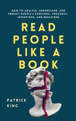 Lire les gens comme un livre : Comment analyser, comprendre et prédire les émotions, les pensées, les intentions et les comportements des gens - Read People Like a Book: How to Analyze, Understand, and Predict People's Emotions, Thoughts, Intentions, and Behaviors