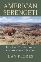 Le Serengeti américain : les derniers grands animaux des grandes plaines - American Serengeti: The Last Big Animals of the Great Plains