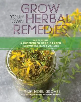 Cultivez vos propres remèdes à base de plantes : Comment créer un jardin d'herbes aromatiques personnalisé pour soutenir votre santé et votre bien-être - Grow Your Own Herbal Remedies: How to Create a Customized Herb Garden to Support Your Health & Well-Being