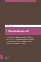 Fatwa en Indonésie : Une analyse des idées juridiques dominantes et du mode de pensée des agences d'élaboration des fatwas et leurs implications dans l'après-nouvelle économie. - Fatwa in Indonesia: An Analysis of Dominant Legal Ideas and Mode of Thought of Fatwa-Making Agencies and Their Implications in the Post-Ne